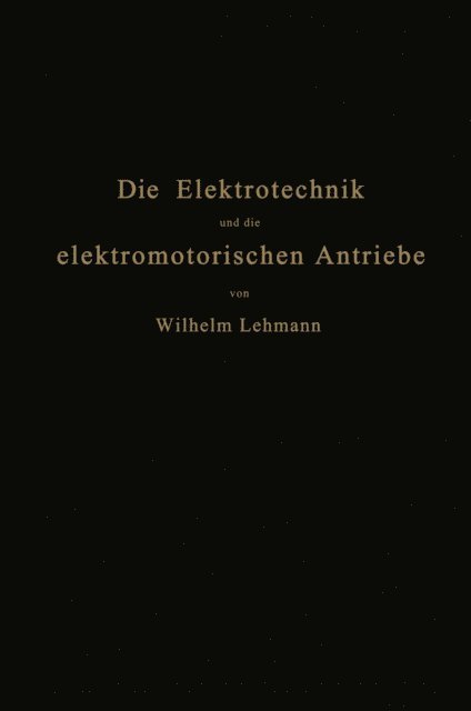 Wilhelm Lehmann - Die Elektrotechnik und die elektromotorischen Antriebe, E-bok