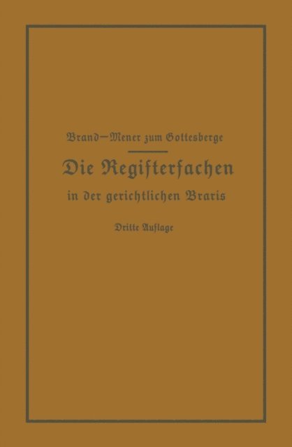 Theodor Meyer zum Gottesberge, Arthur Brand - Die Registersachen Handelsregister Genossenschafts-, Vereins-, Güterrechts-, Muster-, Schiffs- und Schiffsbauwerks-Register in der gerichtlichen Praxis, E-bok