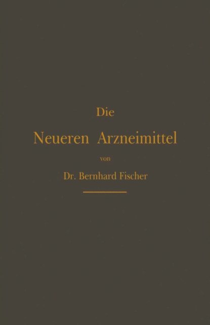 Bernhard Fischer - Die Neueren Arzneimittel, E-bok