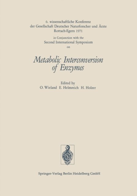 2nd Int.Symp.on Interconversion of Enzymes 1971, Otto Wieland, Helmut Holzer, Ernst Helmreich, Gesellschaft Deutscher Naturforscher und Arzte - Metabolic Interconversion of Enzymes, E-bok