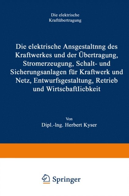 Herbert Kyser - Die elektrische Ausgestaltung des Kraftwerkes und der Übertragung, Stromerzeugung, Schalt- und Sicherungsanlagen für Kraftwerk und Netz, Entwurfsgestaltung, Betrieb und Wirtschaftlichkeit, E-bok