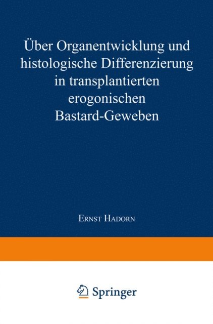Ernst Hadorn - Über Organentwicklung und Histologische Differenzierung in Transplantierten Merogonischen Bastardgeweben, E-bok