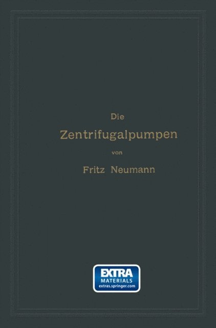 Fritz Neumann - Die Zentrifugalpumpen mit besonderer Berücksichtigung der Schaufelschnitte, E-bok