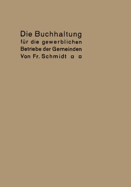 Fr Schmidt - Die Buchhaltung für die gewerblichen Betriebe der Gemeinden, E-bok