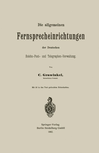 Carl Grawinkel - Die allgemeinen Fernsprecheinrichtungen der Deutschen Reichs-Post- und Telegraphen-Verwaltung, E-bok
