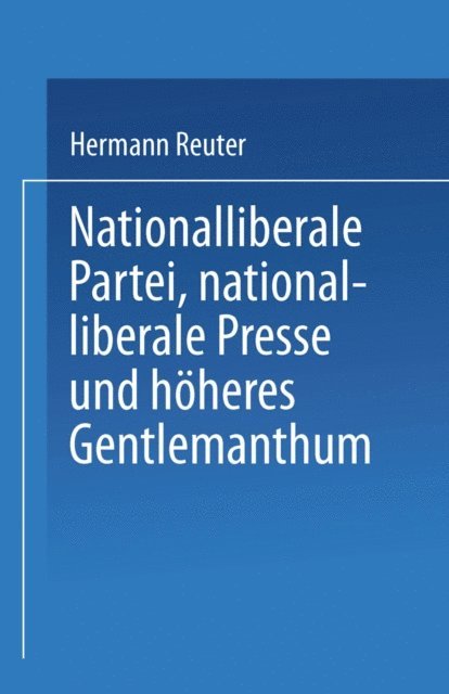 Hermann Reuter - Nationalliberale Partei, nationalliberale Presse und höheres Gentlemanthum, E-bok. Tillgänglighet: Lägg i varukorg