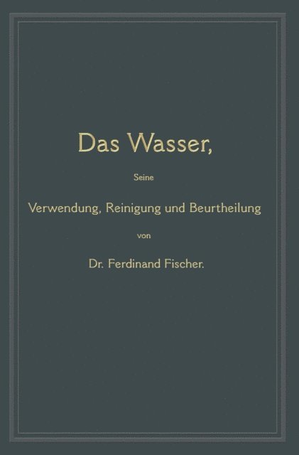 Ferdinand Fischer - Das Wasser, seine Verwendung, Reinigung und Beurtheilung, E-bok