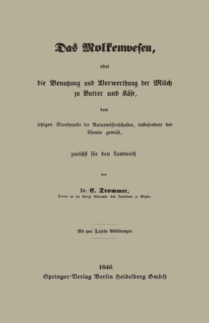 Gert Trommer - Das Molkenwesen, oder die Benutzung und Verwerthung der Milch zu Butter und Käse, dem jetzigen Standpunkte der Naturwissenschaften, insbesondere der Chemie gemäß, zunächst für den Landwirth, E-bok
