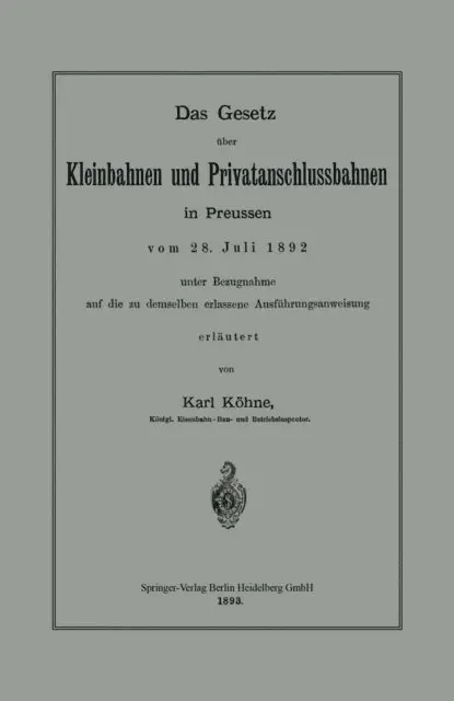 Das Gesetz über Kleinbahnen und Privatanschlussbahnen in Preussen vom 28. Juli 1892 unter Bezugnahme auf die zu demselben erlassene Ausführungsanweisung