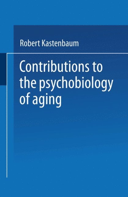 Robert Kastenbaum - Contributions to the Psychobiology of Aging, E-bok