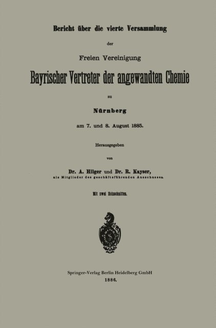 R. Kayser, A. Hilger - Bericht über die vierte Versammlung der Freien Vereinigung Bayrischer Vertreter der angewandten Chemie zu Nürnberg am 7. und 8. August 1885, E-bok