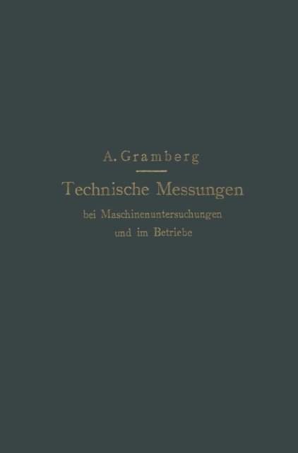Anton Gramberg - Technische Messungen bei Maschinenuntersuchungen und im Betriebe, E-bok