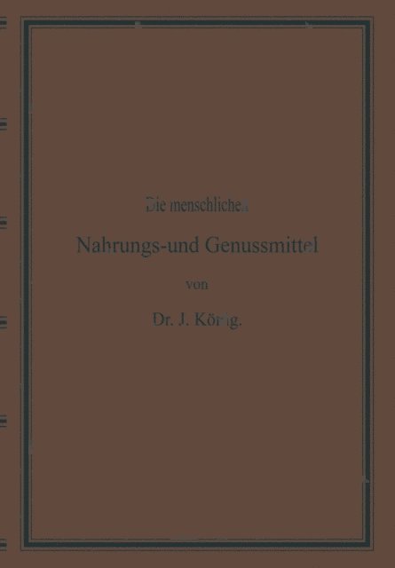 Josef Konig - Diemenschlichen Nahrungs- und Genussmittel, ihre Herstellung, Zusammensetzung und Beschaffenheit, ihre Verfälschungen und deren Nachweisung, E-bok