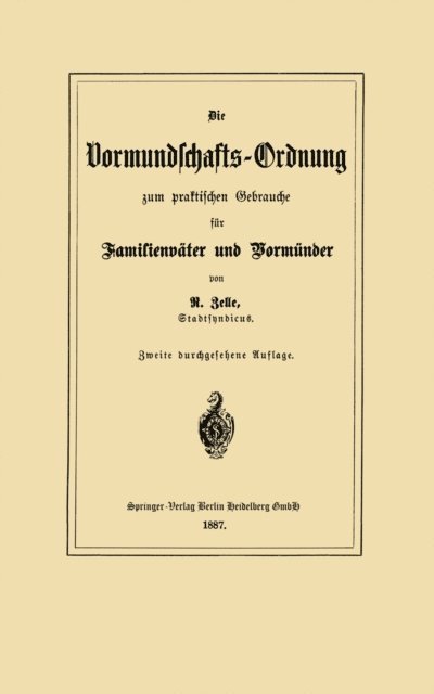 Robert Zelle - Die Vormundschafts-Ordnung zum praktischen Gebrauche für Familienväter und Vormünder, E-bok