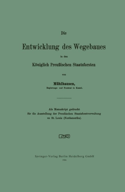 Walter Muhlhausen - Die Entwicklung des Wegebaues in den Königlich Preußischen Staatsforsten, E-bok