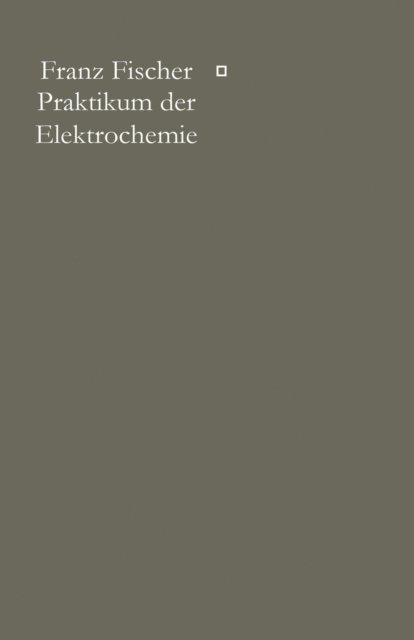 Franz Fischer - Praktikum der Elektrochemie, E-bok