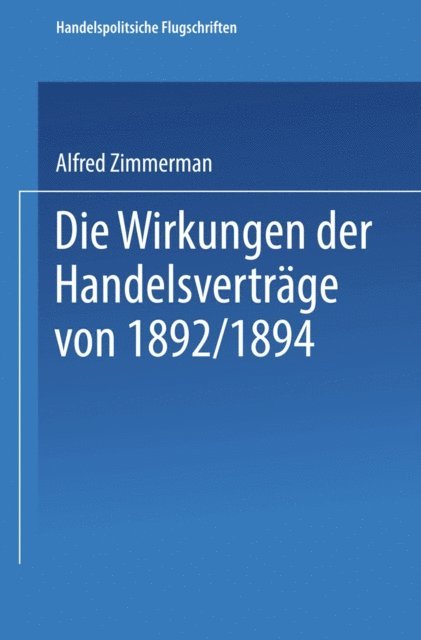 Alfred ZIMMERMANN - Die Wirkungen der Handelsverträge von 1892/1894, E-bok