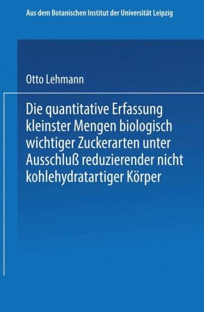 Otto Lehmann - Die quantitative Erfassung kleinster Mengen biologisch wichtiger Zuckerarten unter Ausschluß reduzierender nicht kohlehydratartiger Körper, E-bok