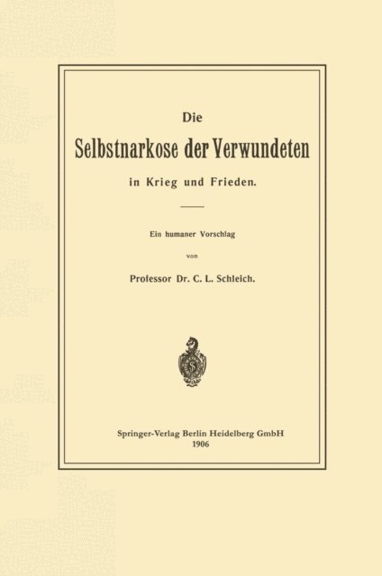 Karl Ludwig Schleich - Die Selbstnarkose der Verwundeten in Krieg und Frieden, E-bok