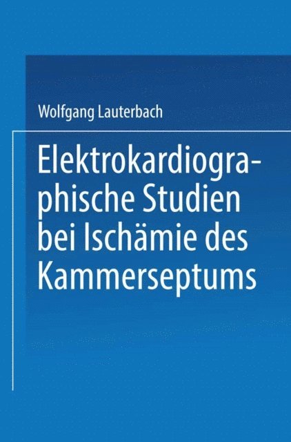 Wolfgang Lauterbach - Elektrokardiographische Studien bei Ischämie des Kammerseptums, E-bok