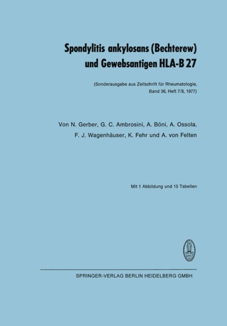 A. von Felten, K. Fehr, F.J. Wagenhauser, A. Ossola, Albert Boni, G. C. Ambrosini, N. Gerber - Spondylitis ankylosans (Bechterew) und Gewebsantigen HLA-B 27, E-bok