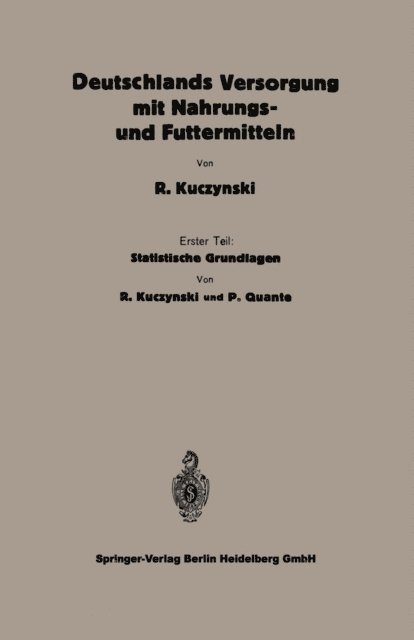 Peter Quante, Robert Rene Kuczynski - Statistische Grundlagen zu Deutschlands Versorgung mit Nahrungs- und Futtermitteln, E-bok