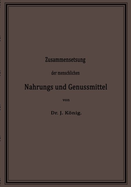 Josef Konig - Chemische Zusammensetzung der menschlichen Nahrungs- und Genussmittel, E-bok