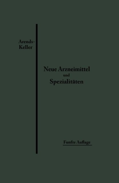 Oskar Keller, Georg Arends - Neue Arzneimittel und Pharmazeutische Spezialitäten, E-bok