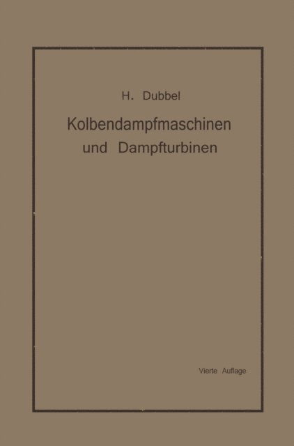 Heinrich Dubbel - Kolbendampfmaschinen und Dampfturbinen, E-bok