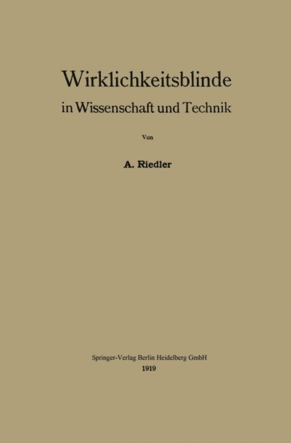 Alois Riedler - Wirklichkeitsblinde in Wissenschaft und Technik, E-bok