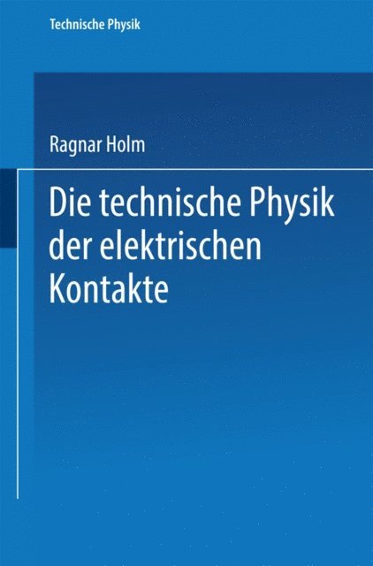 Ragnar Holm - Die technische Physik der elektrischen Kontakte, E-bok