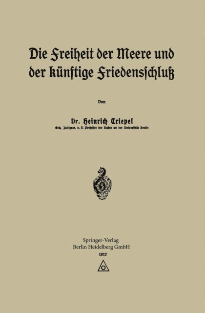 Heinrich Triepel - Die Freiheit der Meere und der Künftige Friedensschluß, E-bok