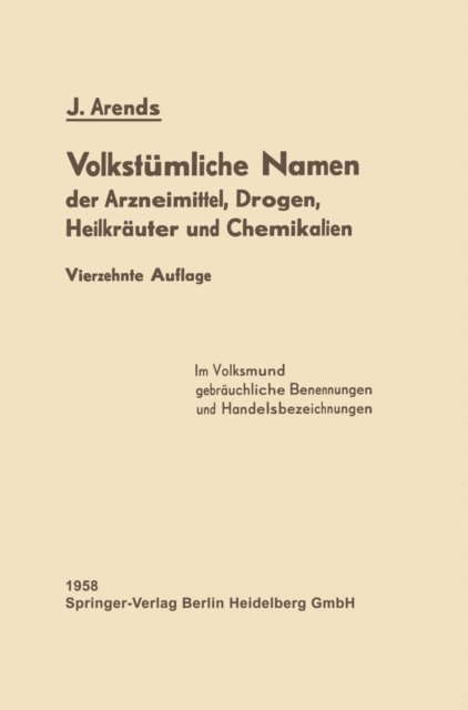 Johannes Arends - Volkstümliche Namen der Arzneimittel, Drogen, Heilkräuter und Chemikalien, E-bok