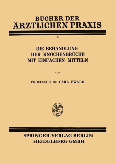 Carl Ewald - Die Behandlung der Knochenbrüche mit Einfachen Mitteln, E-bok