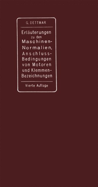 Georg Dettmar - Erläuterungen zu den Normalien für Bewertung und Prüfung von elektrischen Maschinen und Transformatoren, den Normalen Bedingungen für den Anschluß von Motoren an öffentliche Elektrizitätswerke und den Normalien für die Bezeichnung von Klemmen bei Maschinen, Anlassern, Regulatoren und Transformatoren, E-bok