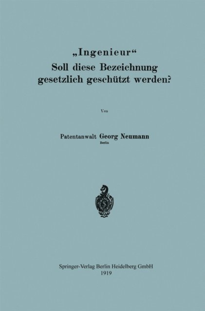 Georg Neumann - „Ingenieur“ Soll diese Bezeichnung gesetzlich geschützt werden?, E-bok