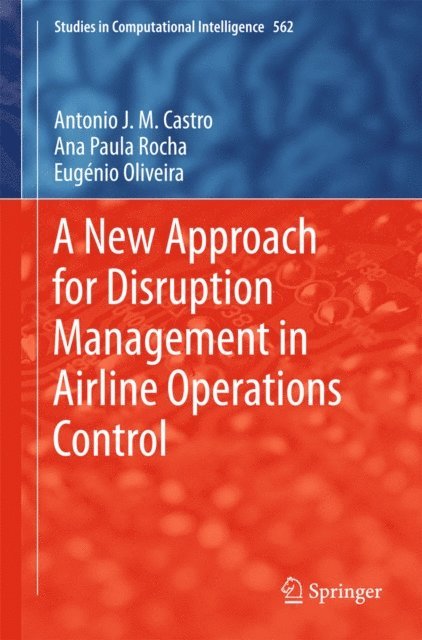 Eugenio Oliveira, Ana Paula Rocha, Antonio J. M. Castro - New Approach for Disruption Management in Airline Operations Control, E-bok