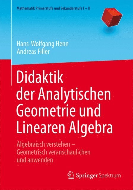 Andreas Filler, Hans-Wolfgang Henn - Didaktik der Analytischen Geometrie und Linearen Algebra, E-bok