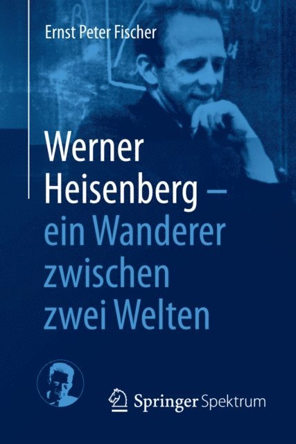Ernst Peter Fischer - Werner Heisenberg - ein Wanderer zwischen zwei Welten, E-bok