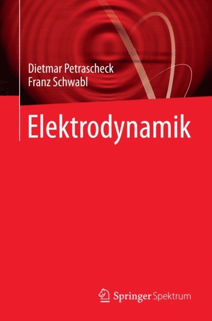 Franz Schwabl, Dietmar Petrascheck - Elektrodynamik, E-bok