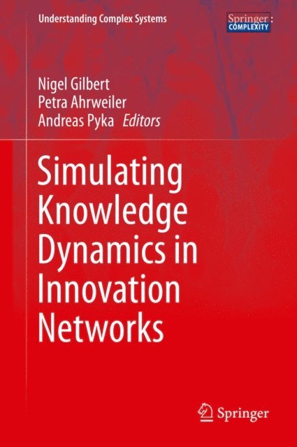 Andreas Pyka, Petra Ahrweiler, Nigel Gilbert - Simulating Knowledge Dynamics in Innovation Networks, E-bok