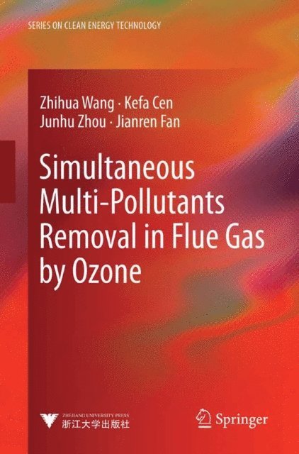 Jianren Fan, Junhu Zhou, Kefa Cen, Zhihua Wang - Simultaneous Multi-Pollutants Removal in Flue Gas by Ozone, E-bok