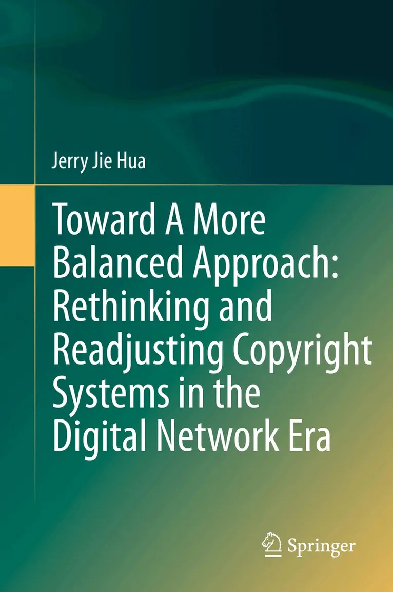 Jerry Jie Hua - Toward A More Balanced Approach: Rethinking and Readjusting Copyright Systems in the Digital Network Era, Inbunden. Tillgänglighet: Lägg i varukorg