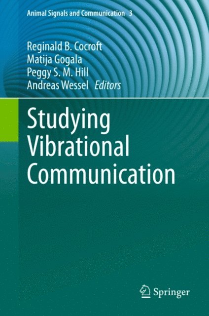 Andreas Wessel, Peggy S.M. Hill, Matija Gogala, Reginald B. Cocroft - Studying Vibrational Communication, E-bok