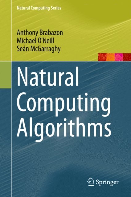 Sean McGarraghy, Michael O'Neill, Anthony Brabazon - Natural Computing Algorithms, E-bok