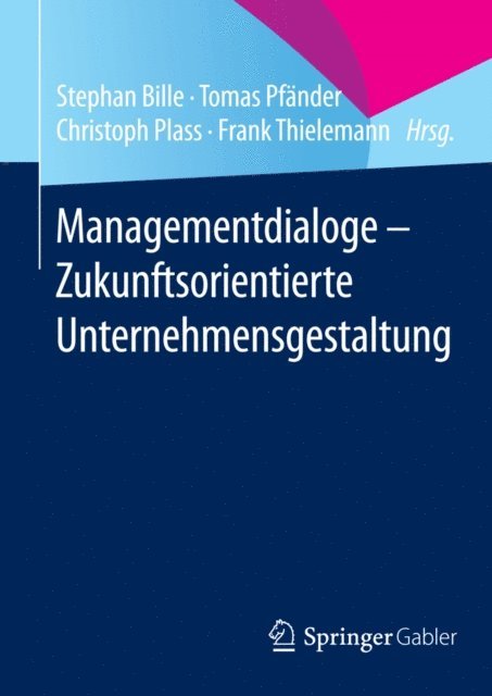Frank Thielemann, Christoph Plass, Tomas Pfander, Stephan Bille - Managementdialoge - Zukunftsorientierte Unternehmensgestaltung, E-bok