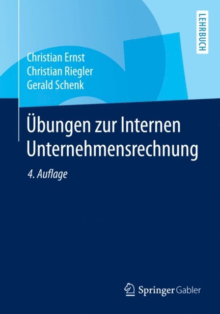Gerald Schenk, Christian Riegler, Christian Ernst - Übungen zur Internen Unternehmensrechnung, E-bok