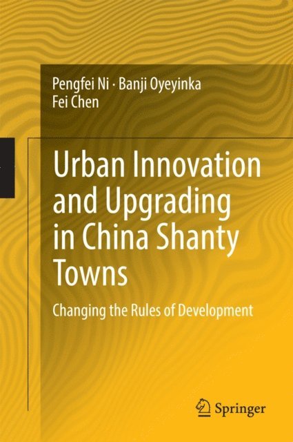 Fei Chen, Banji Oyeyinka, Pengfei Ni - Urban Innovation and Upgrading in China Shanty Towns, E-bok