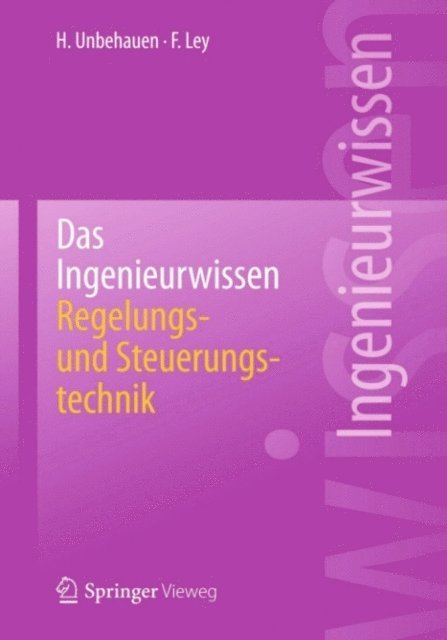 Frank Ley, Heinz Unbehauen - Das Ingenieurwissen: Regelungs- und Steuerungstechnik, E-bok