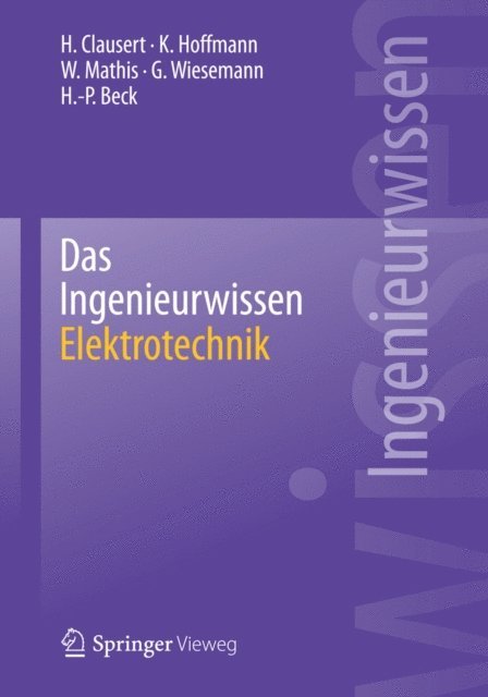 Hans-Peter Beck, Gunther Wiesemann, Wolfgang Mathis, Karl Hoffmann, H. Clausert - Das Ingenieurwissen: Elektrotechnik, E-bok